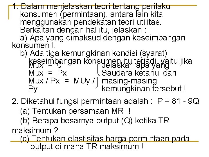 1. Dalam menjelaskan teori tentang perilaku konsumen (permintaan), antara lain kita menggunakan pendekatan teori