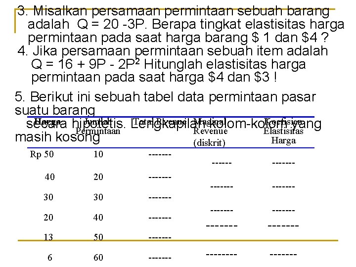 3. Misalkan persamaan permintaan sebuah barang adalah Q = 20 -3 P. Berapa tingkat