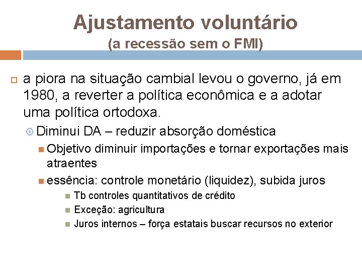 Ajustamento voluntário (a recessão sem o FMI) a piora na situação cambial levou o