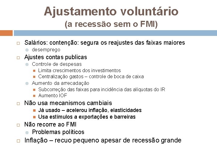 Ajustamento voluntário (a recessão sem o FMI) Salários: contenção: segura os reajustes das faixas