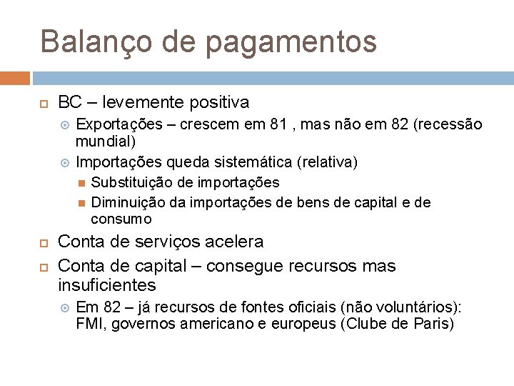 Balanço de pagamentos BC – levemente positiva Exportações – crescem em 81 , mas