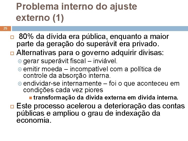 Problema interno do ajuste externo (1) 25 80% da dívida era pública, enquanto a