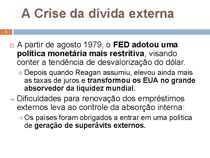 A Crise da dívida externa 4 A partir de agosto 1979, o FED adotou