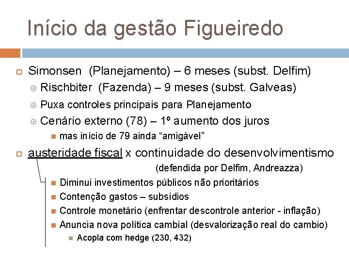 Início da gestão Figueiredo Simonsen (Planejamento) – 6 meses (subst. Delfim) Rischbiter (Fazenda) –