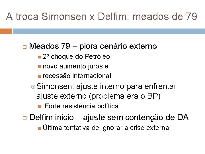 A troca Simonsen x Delfim: meados de 79 Meados 79 – piora cenário externo