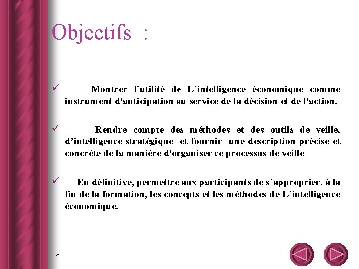 Objectifs : ü Montrer l'utilité de L’intelligence économique comme instrument d'anticipation au service de