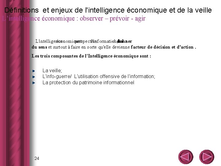  Définitions et enjeux de l'intelligence économique et de la veille L’intelligence économique :