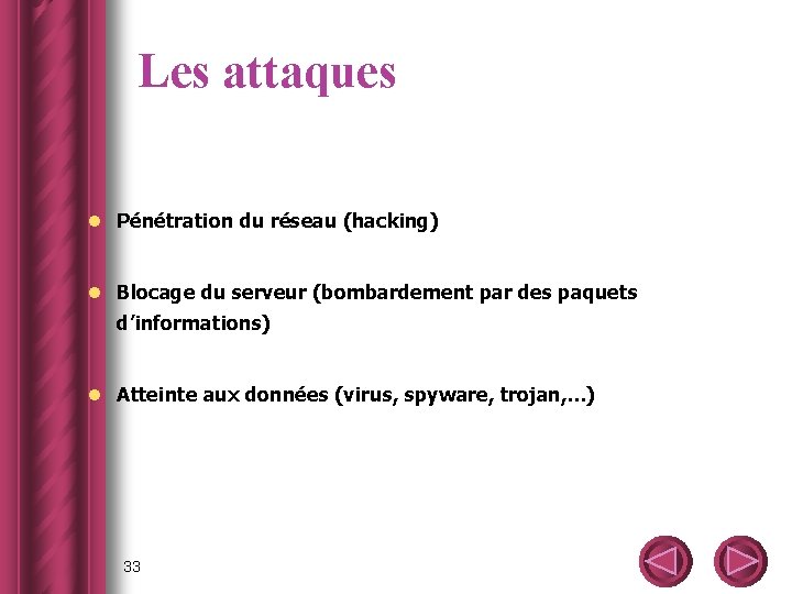 Les attaques l Pénétration du réseau (hacking) l Blocage du serveur (bombardement par des