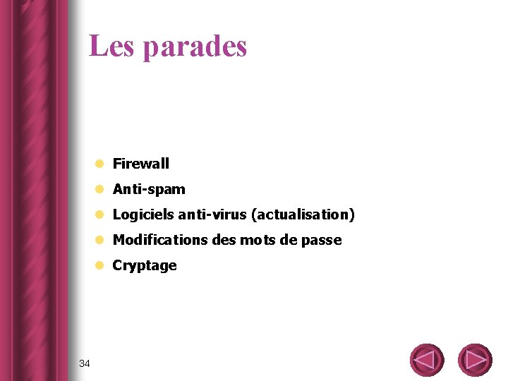 Les parades l Firewall l Anti-spam l Logiciels anti-virus (actualisation) l Modifications des mots