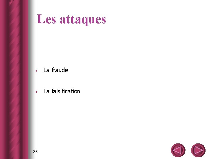 Les attaques · La fraude · La falsification 36 