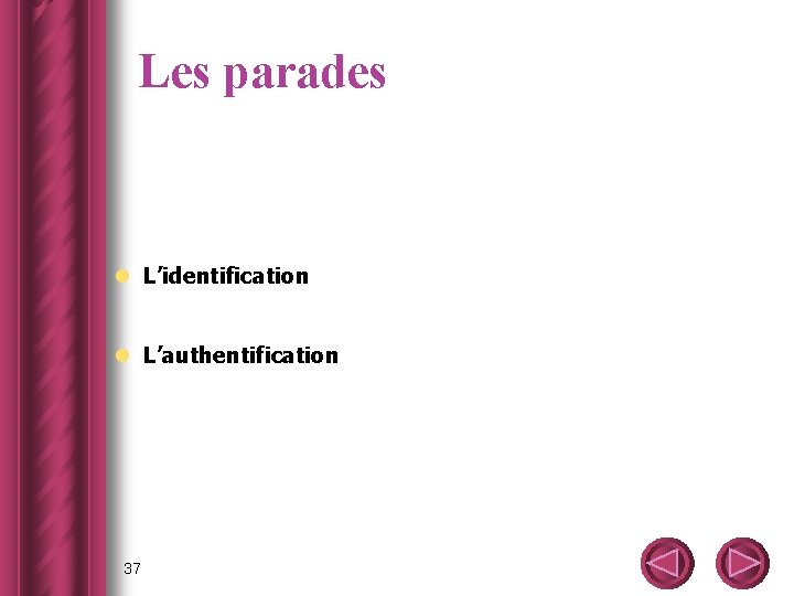 Les parades l L’identification l L’authentification 37 