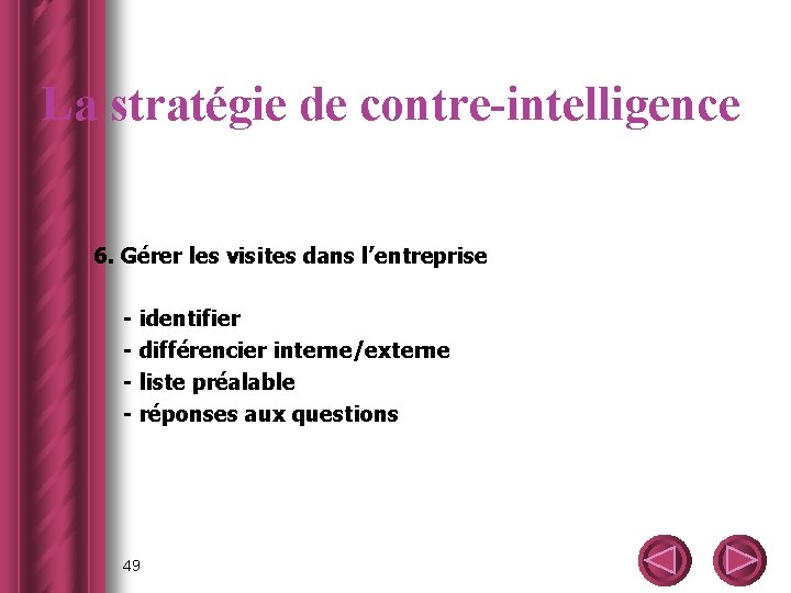 La stratégie de contre-intelligence 6. Gérer les visites dans l’entreprise - identifier - différencier