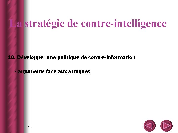 La stratégie de contre-intelligence 10. Développer une politique de contre-information - arguments face aux