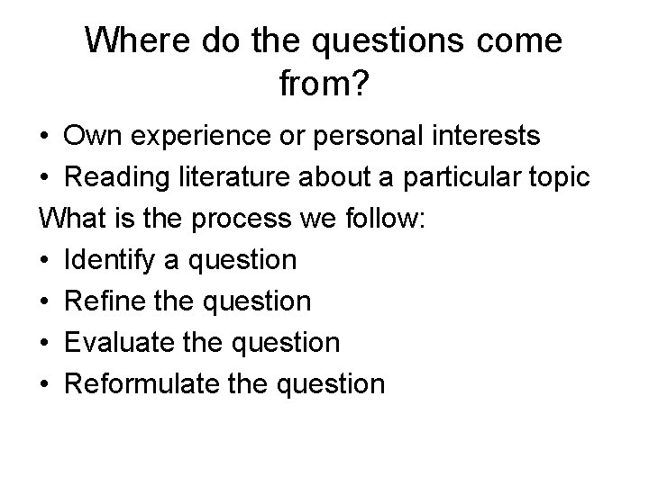 Where do the questions come from? • Own experience or personal interests • Reading Where do the questions come from? • Own experience or personal interests • Reading