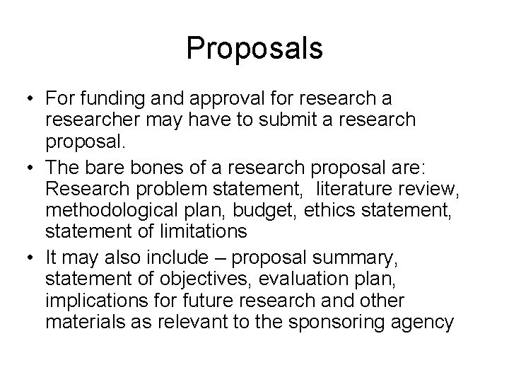 Proposals • For funding and approval for research a researcher may have to submit Proposals • For funding and approval for research a researcher may have to submit