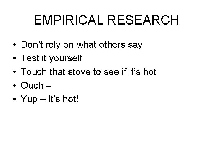 EMPIRICAL RESEARCH • • • Don’t rely on what others say Test it yourself EMPIRICAL RESEARCH • • • Don’t rely on what others say Test it yourself
