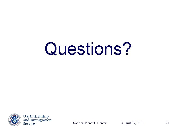 Questions? National Benefits Center August Presenter’s Name 19, 2011 June 17, 2003 21 