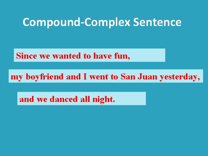 Compound-Complex Sentence Since we wanted to have fun, my boyfriend and I went to