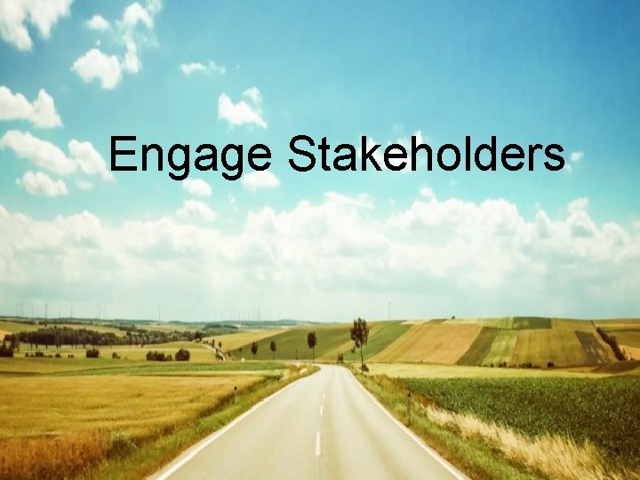 Engage Stakeholders Engage Stakeholders