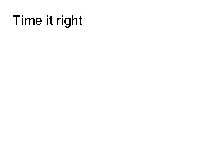 Time it right Time it right