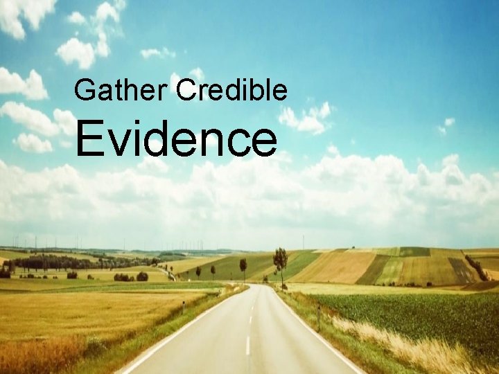 Gather Credible Evidence Gather Credible Evidence