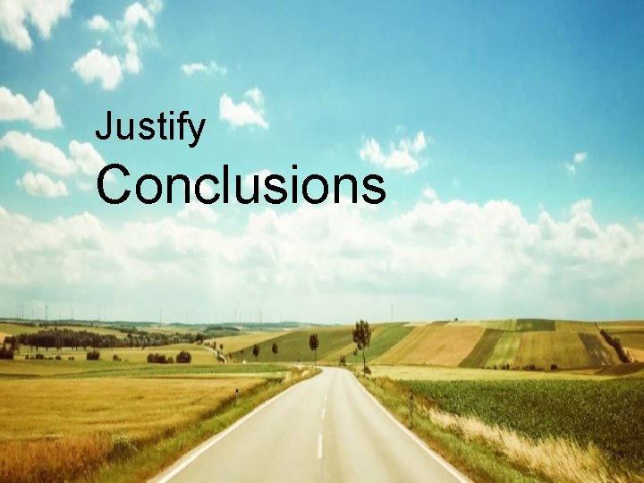 Justify Conclusions Justify Conclusions