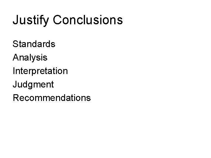 Justify Conclusions Standards Analysis Interpretation Judgment Recommendations Justify Conclusions Standards Analysis Interpretation Judgment Recommendations