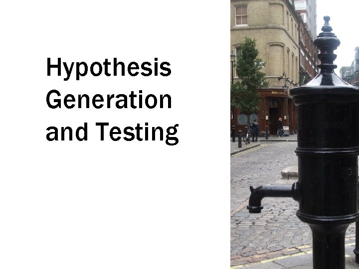 Hypothesis Generation and Testing Hypothesis Generation and Testing