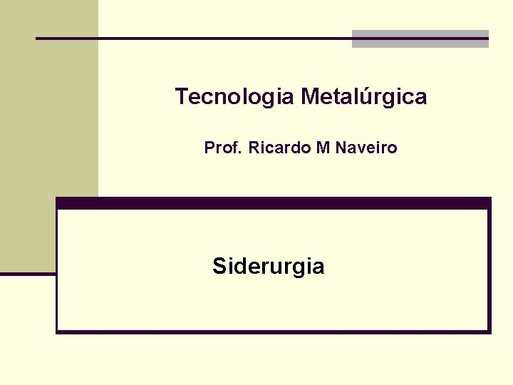 Tecnologia Metalúrgica Prof. Ricardo M Naveiro Siderurgia 