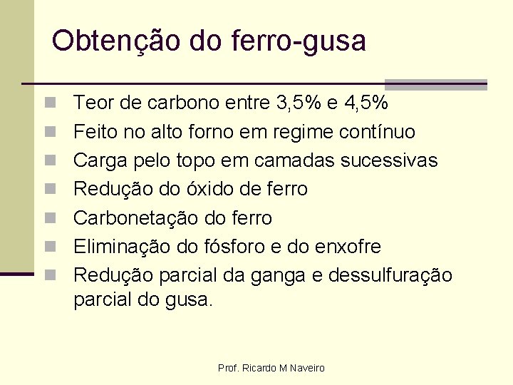 Obtenção do ferro-gusa n Teor de carbono entre 3, 5% e 4, 5% n