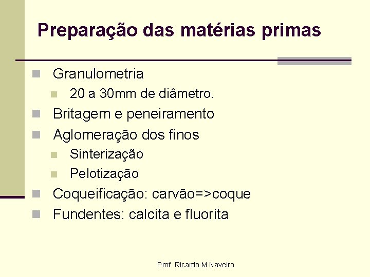 Preparação das matérias primas n Granulometria n 20 a 30 mm de diâmetro. n