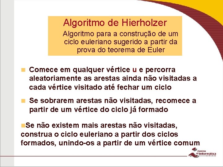 Algoritmo de Hierholzer Algoritmo para a construção de um ciclo euleriano sugerido a partir Algoritmo de Hierholzer Algoritmo para a construção de um ciclo euleriano sugerido a partir