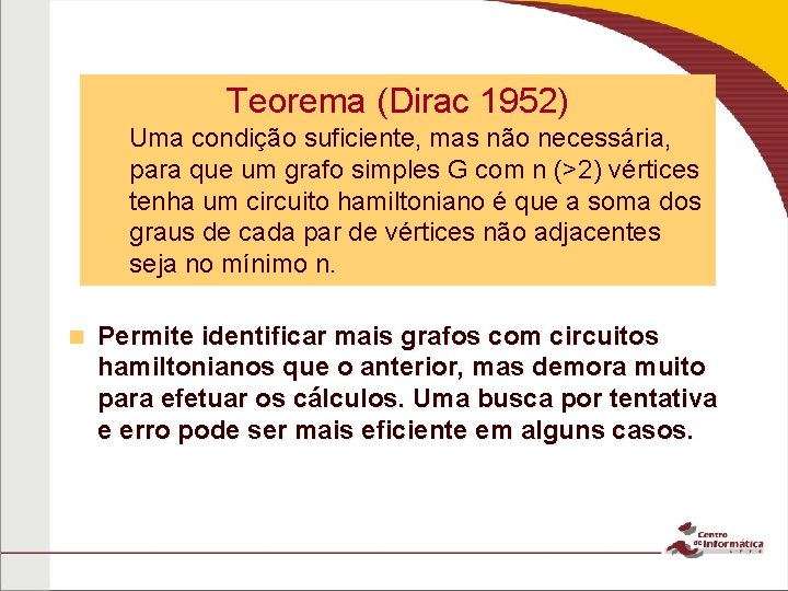 Teorema (Dirac 1952) Uma condição suficiente, mas não necessária, para que um grafo simples Teorema (Dirac 1952) Uma condição suficiente, mas não necessária, para que um grafo simples