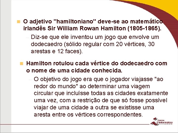 n O adjetivo "hamiltoniano" deve-se ao matemático irlandês Sir William Rowan Hamilton (1805 -1865). n O adjetivo "hamiltoniano" deve-se ao matemático irlandês Sir William Rowan Hamilton (1805 -1865).