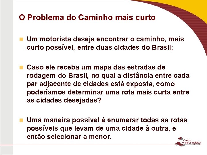 O Problema do Caminho mais curto n Um motorista deseja encontrar o caminho, mais O Problema do Caminho mais curto n Um motorista deseja encontrar o caminho, mais