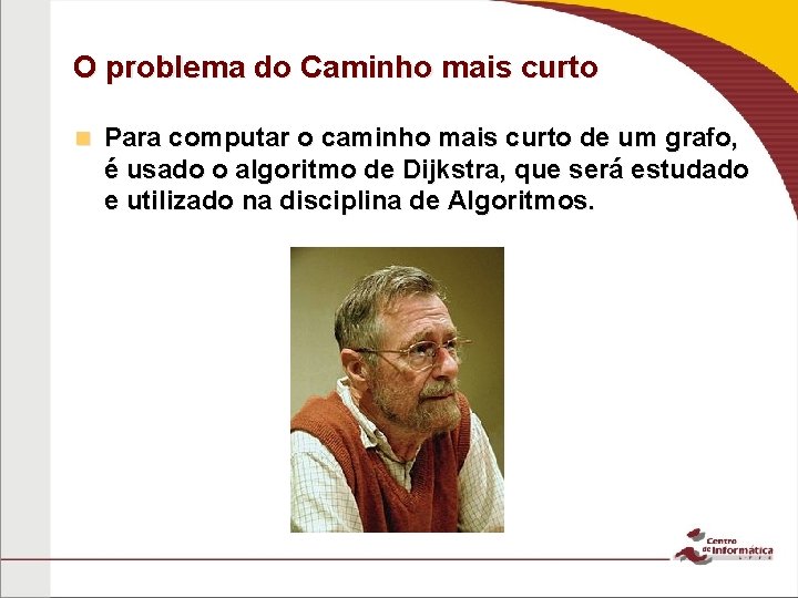 O problema do Caminho mais curto n Para computar o caminho mais curto de O problema do Caminho mais curto n Para computar o caminho mais curto de