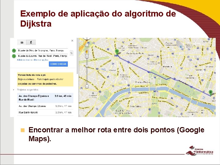Exemplo de aplicação do algoritmo de Dijkstra n Encontrar a melhor rota entre dois Exemplo de aplicação do algoritmo de Dijkstra n Encontrar a melhor rota entre dois