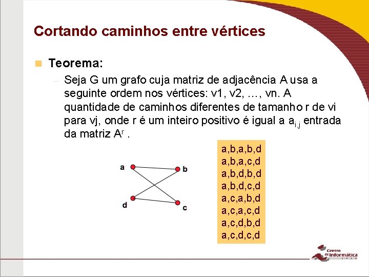 Cortando caminhos entre vértices n Teorema: – Seja G um grafo cuja matriz de Cortando caminhos entre vértices n Teorema: – Seja G um grafo cuja matriz de