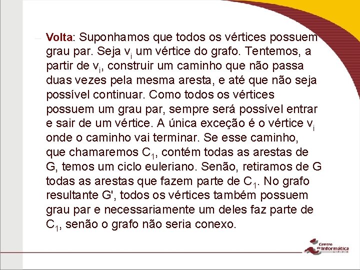 – Volta: Suponhamos que todos os vértices possuem grau par. Seja vi um vértice – Volta: Suponhamos que todos os vértices possuem grau par. Seja vi um vértice