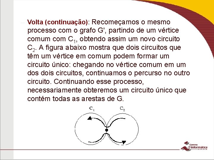 – Volta (continuação): Recomeçamos o mesmo processo com o grafo G', partindo de um – Volta (continuação): Recomeçamos o mesmo processo com o grafo G', partindo de um