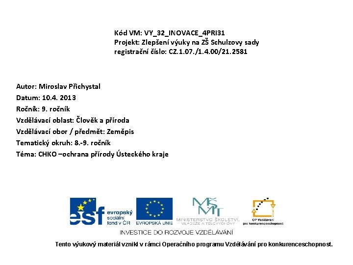 Kód VM: VY_32_INOVACE_4 PRI 31 Projekt: Zlepšení výuky na ZŠ Schulzovy sady registrační číslo: