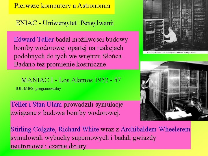 Pierwsze komputery a Astronomia ENIAC - Uniwersytet Pensylwanii Edward Teller badał możliwości budowy bomby