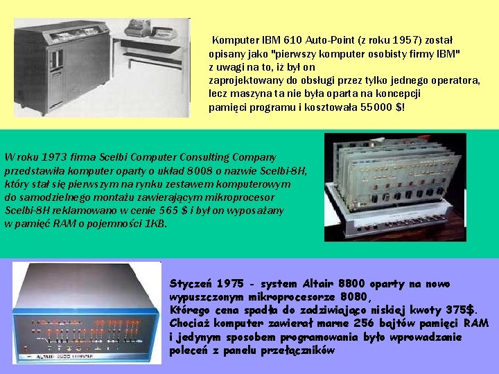 Komputer IBM 610 Auto-Point (z roku 1957) został opisany jako "pierwszy komputer osobisty firmy