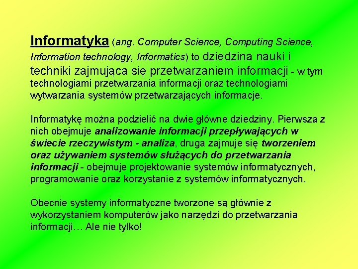 Informatyka (ang. Computer Science, Computing Science, Information technology, Informatics) to dziedzina nauki i techniki