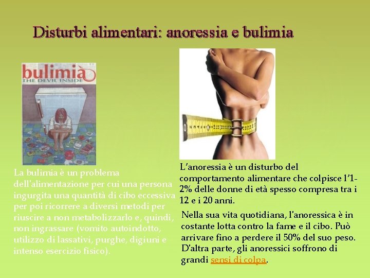 Disturbi alimentari: anoressia e bulimia L’anoressia è un disturbo del La bulimia è un