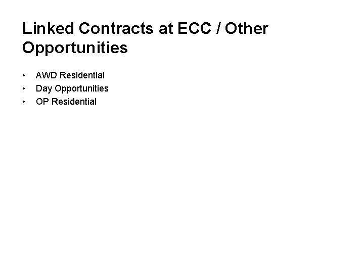 Linked Contracts at ECC / Other Opportunities • • • AWD Residential Day Opportunities