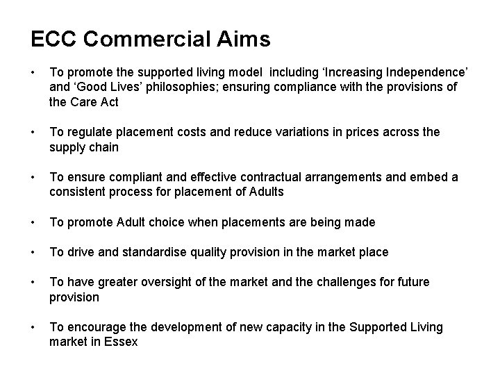 ECC Commercial Aims • To promote the supported living model including ‘Increasing Independence’ and