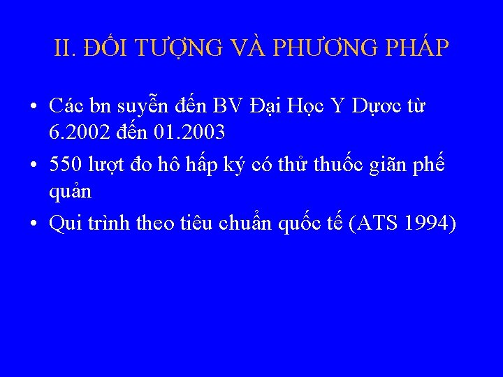 II. ĐỐI TƯỢNG VÀ PHƯƠNG PHÁP • Các bn suyễn đến BV Đại Học