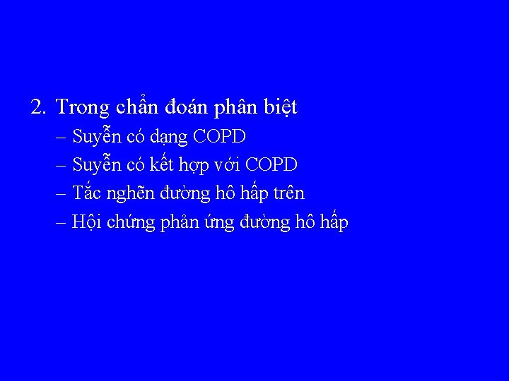 2. Trong chẩn đoán phân biệt – Suyễn có dạng COPD – Suyễn có