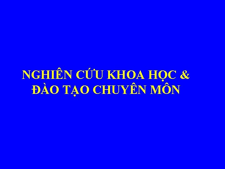 NGHIÊN CỨU KHOA HỌC & ĐÀO TẠO CHUYÊN MÔN 